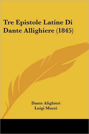 Tre Epistole Latine Di Dante Allighiere (1845) de Dante Alighieri