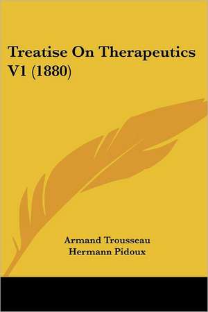 Treatise On Therapeutics V1 (1880) de Armand Trousseau