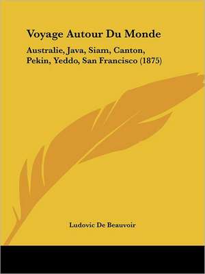 Voyage Autour Du Monde de Ludovic De Beauvoir