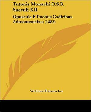 Tutonis Monachi O.S.B. Saeculi XII de Willibald Rubatscher