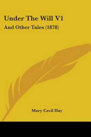 Under The Will V1 de Mary Cecil Hay