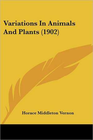 Variations In Animals And Plants (1902) de Horace Middleton Vernon