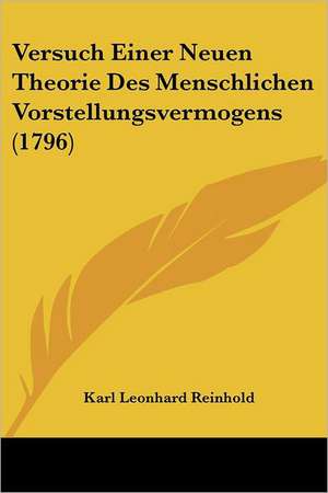 Versuch Einer Neuen Theorie Des Menschlichen Vorstellungsvermogens (1796) de Karl Leonhard Reinhold