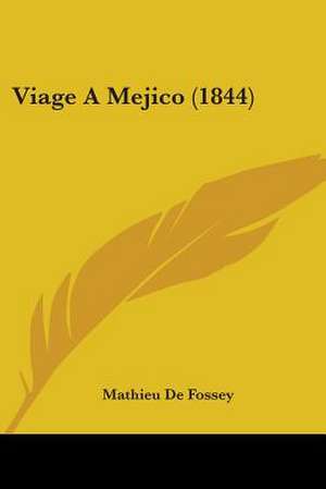 Viage A Mejico (1844) de Mathieu De Fossey