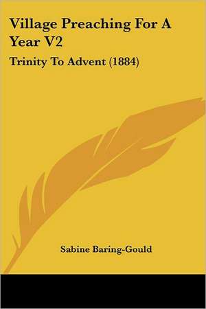 Village Preaching For A Year V2 de Sabine Baring-Gould