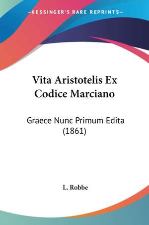 Vita Aristotelis Ex Codice Marciano de L. Robbe