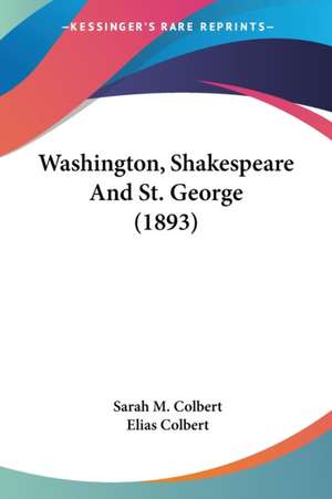 Washington, Shakespeare And St. George (1893) de Sarah M. Colbert