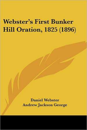 Webster's First Bunker Hill Oration, 1825 (1896) de Daniel Webster