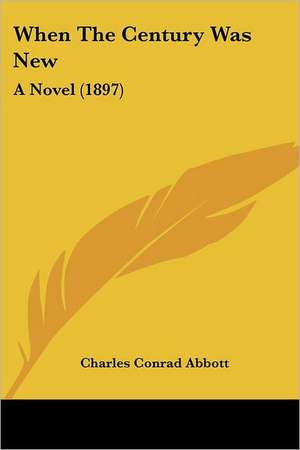 When The Century Was New de Charles Conrad Abbott