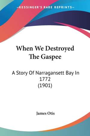 When We Destroyed The Gaspee de James Otis