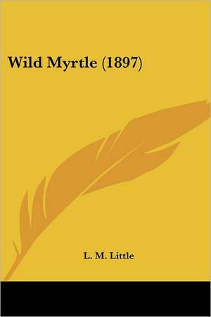 Wild Myrtle (1897) de L. M. Little