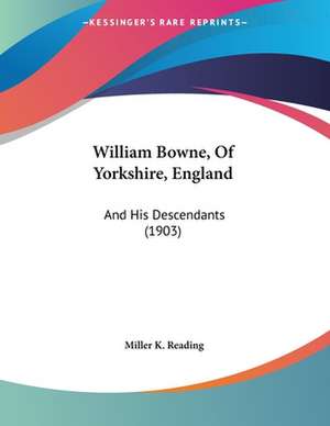 William Bowne, Of Yorkshire, England de Miller K. Reading