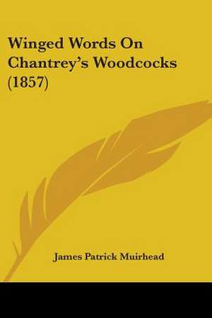 Winged Words On Chantrey's Woodcocks (1857) de James Patrick Muirhead