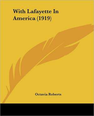 With Lafayette In America (1919) de Octavia Roberts