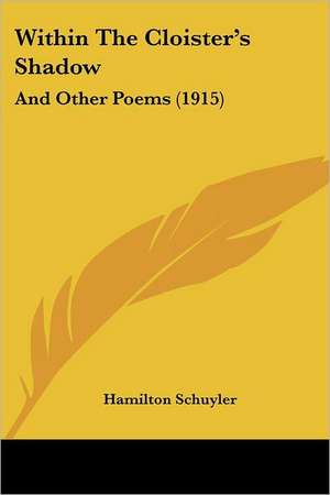Within The Cloister's Shadow de Hamilton Schuyler