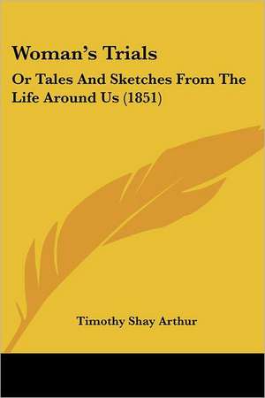 Woman's Trials de Timothy Shay Arthur