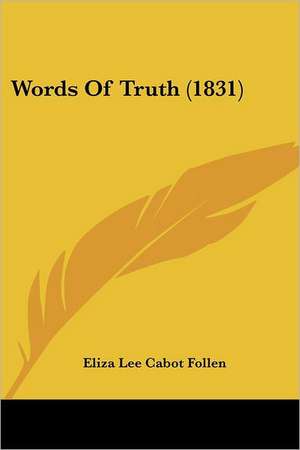 Words Of Truth (1831) de Eliza Lee Cabot Follen