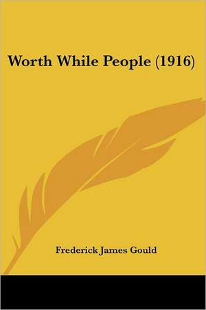 Worth While People (1916) de Frederick James Gould