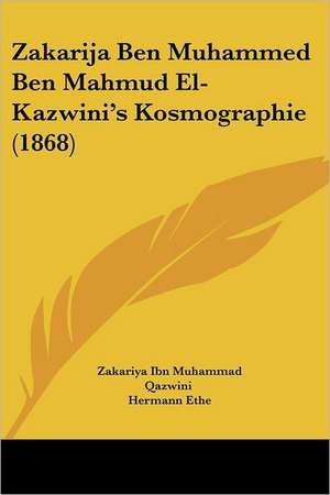 Zakarija Ben Muhammed Ben Mahmud El-Kazwini's Kosmographie (1868) de Zakariya Ibn Muhammad Qazwini