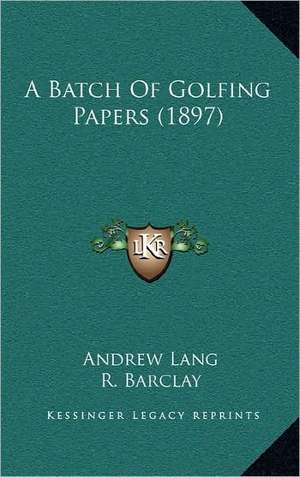 A Batch Of Golfing Papers (1897) de Andrew Lang