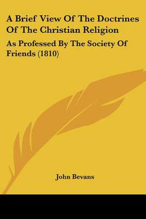 A Brief View Of The Doctrines Of The Christian Religion de John Bevans