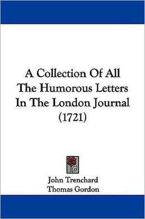 A Collection Of All The Humorous Letters In The London Journal (1721) de John Trenchard