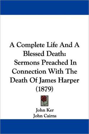 A Complete Life And A Blessed Death de John Ker