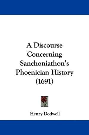 A Discourse Concerning Sanchoniathon's Phoenician History (1691) de Henry Dodwell