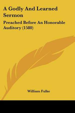 A Godly And Learned Sermon de William Fulke