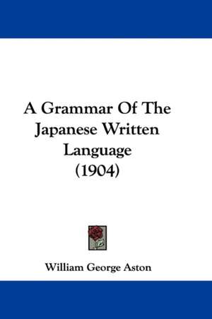 A Grammar Of The Japanese Written Language (1904) de William George Aston