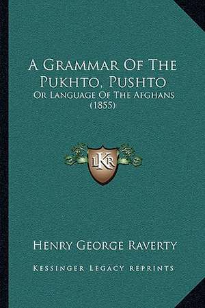 A Grammar Of The Pukhto, Pushto de Henry George Raverty