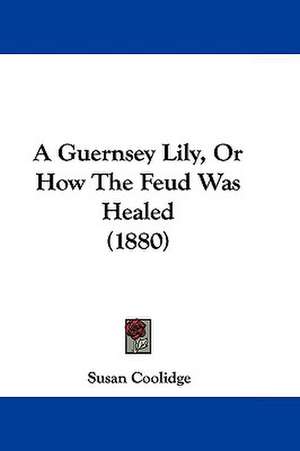 A Guernsey Lily, Or How The Feud Was Healed (1880) de Susan Coolidge