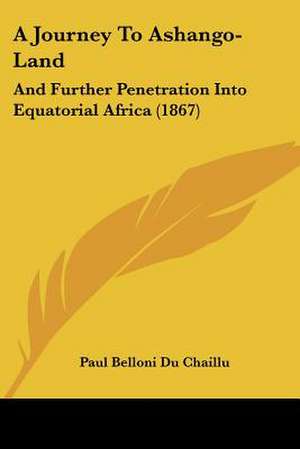 A Journey To Ashango-Land de Paul Belloni Du Chaillu