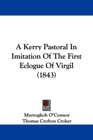 A Kerry Pastoral In Imitation Of The First Eclogue Of Virgil (1843) de Murroghoh O'Connor