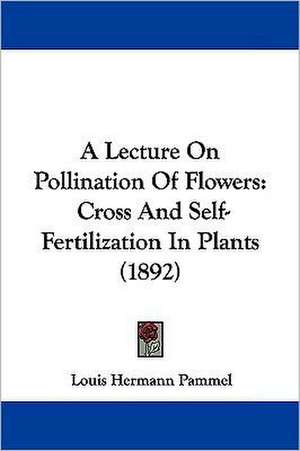 A Lecture On Pollination Of Flowers de Louis Hermann Pammel