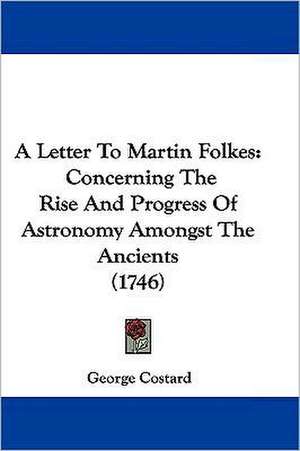 A Letter To Martin Folkes de George Costard