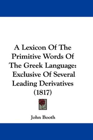 A Lexicon Of The Primitive Words Of The Greek Language de John Booth