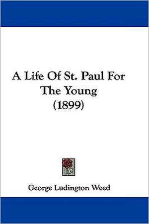 A Life Of St. Paul For The Young (1899) de George Ludington Weed