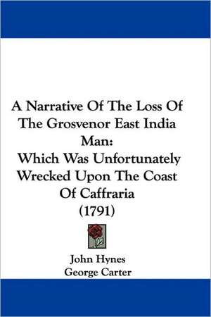 A Narrative Of The Loss Of The Grosvenor East India Man de John Hynes