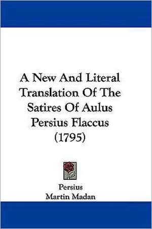 A New And Literal Translation Of The Satires Of Aulus Persius Flaccus (1795) de Persius