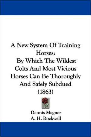 A New System Of Training Horses de Dennis Magner