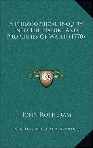 A Philosophical Inquiry Into The Nature And Properties Of Water (1770) de John Rotheram