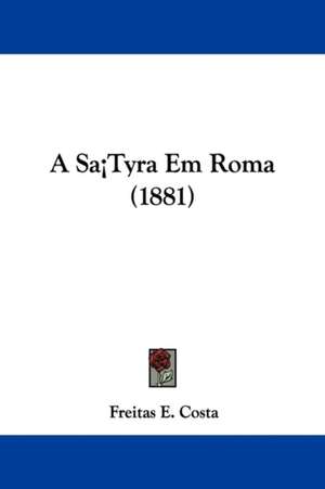 A Sa¡Tyra Em Roma (1881) de Freitas E. Costa