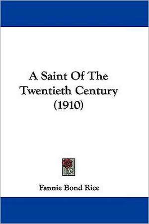 A Saint Of The Twentieth Century (1910) de Fannie Bond Rice