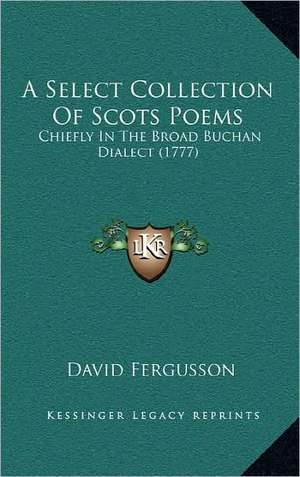 A Select Collection Of Scots Poems de David Fergusson