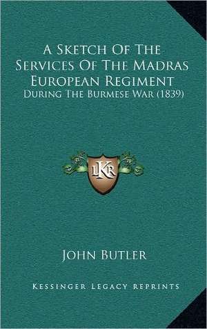 A Sketch Of The Services Of The Madras European Regiment de John Butler