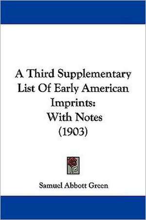 A Third Supplementary List Of Early American Imprints de Samuel Abbott Green