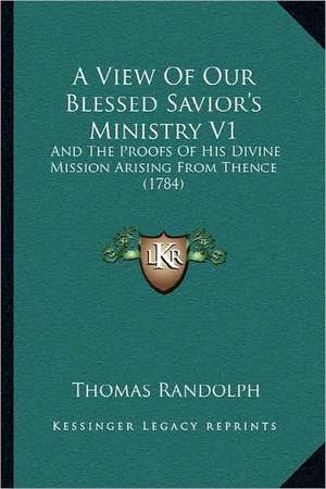 A View Of Our Blessed Savior's Ministry V1 de Thomas Randolph