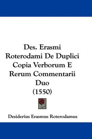 Des. Erasmi Roterodami De Duplici Copia Verborum E Rerum Commentarii Duo (1550) de Desiderius Erasmus Roterodamus