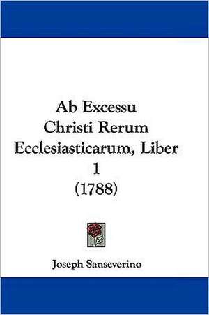 Ab Excessu Christi Rerum Ecclesiasticarum, Liber 1 (1788) de Joseph Sanseverino